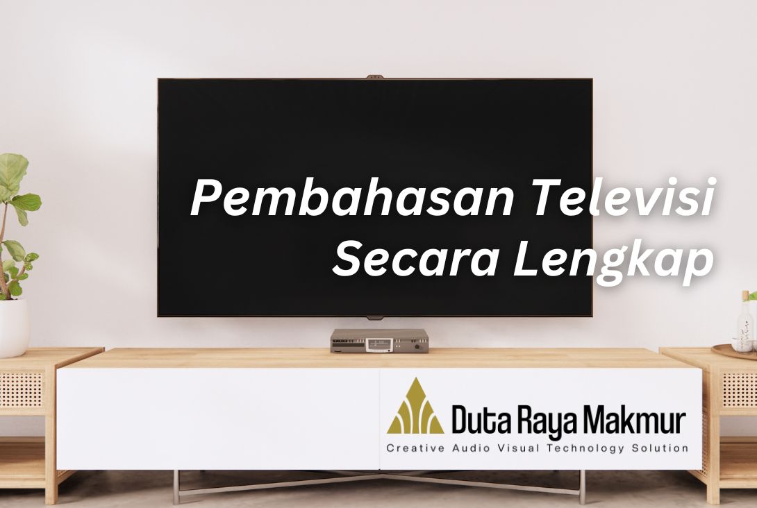 Televisi: Sejarah, Pengertian & Fungsinya - Duta Raya Makmur