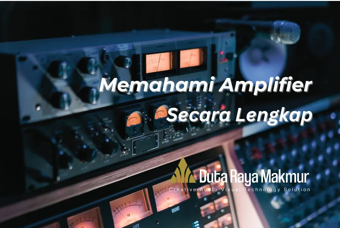 Amplifier adalah Pengatur Karakteristik Suara yang Memiliki Peran Penting! - Duta Raya Makmur