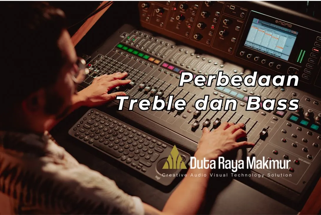 Simak Perbedaan Treble dan Bass di Sini. Lengkap! - Duta Raya Makmur