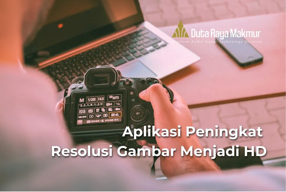 6 Aplikasi Peningkat Resolusi Gambar HD  yang Perlu Dicoba! - Duta Raya Makmur