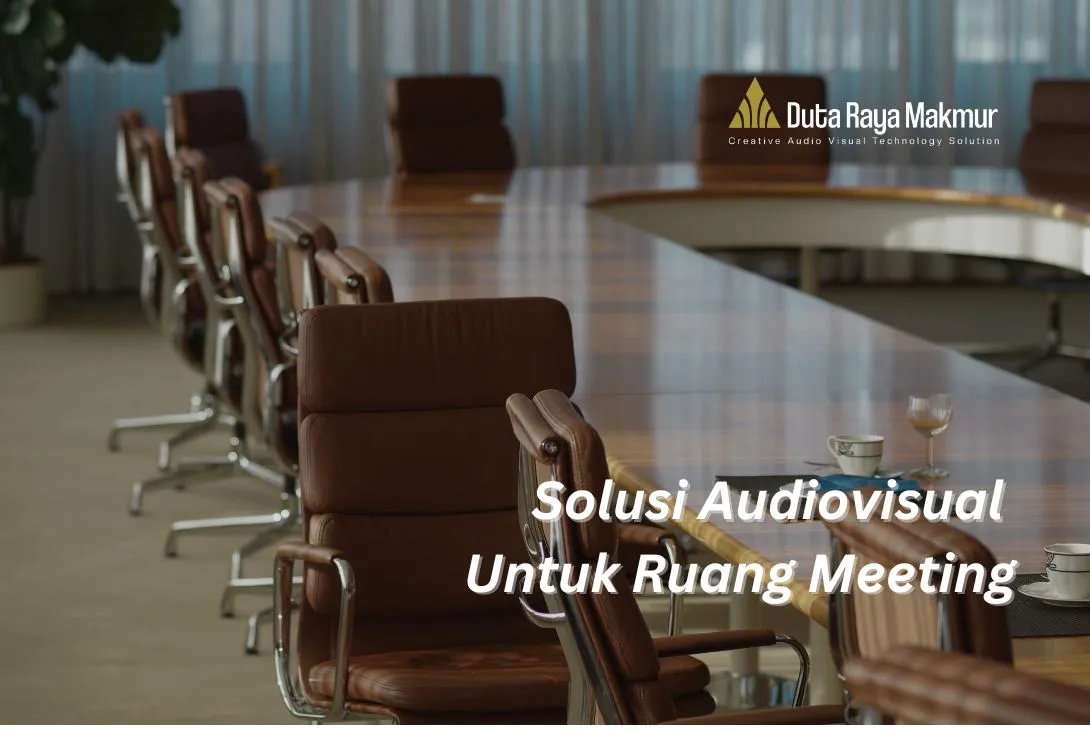 Solusi Audiovisual Untuk Keperluan Ruang Meeting Kantor