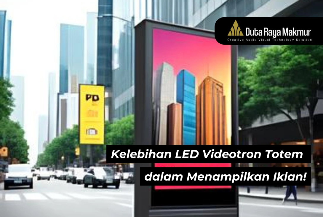 4 Kelebihan LED Videotron Totem dalam Menampilkan Iklan!